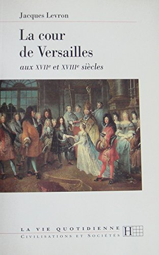 La cour de Versailles aux XVIIe et XVIIIe siècles