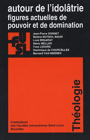Autour de l'idolâtrie : Figures actuelles de pouvoir et de domination