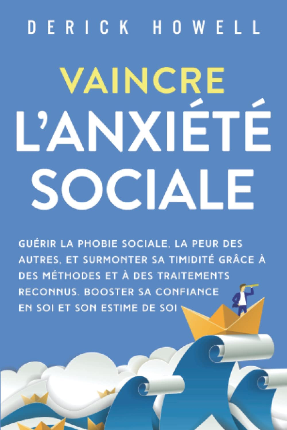 Vaincre l?anxiété sociale: Guérir la phobie sociale, la peur des autres, et surmonter sa timidité gr