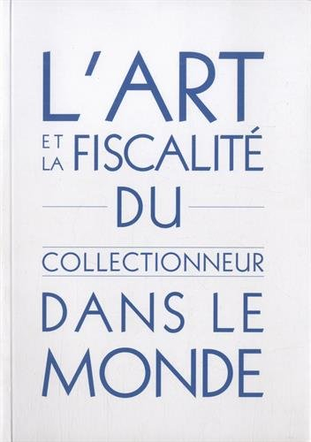 L'art et la fiscalité du collectionneur dans le monde