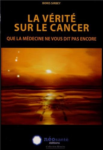 La vérité sur le cancer que la médecine ne vous dit pas encore