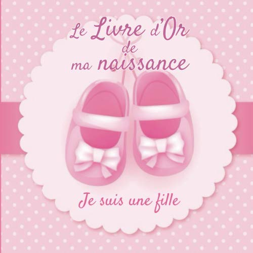Le Livre d'Or de ma Naissance - Je suis une fille: Livre d'or naissance fille | journal de naissance