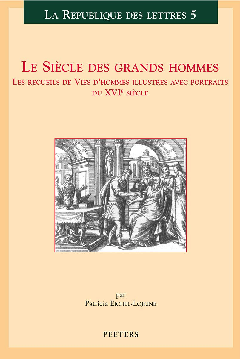 Le siècle des grands hommes. Les recueils de vies d'hommes illustres avec portraits du XVIe siècle