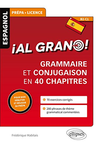 Al grano ! : grammaire et conjugaison en 40 chapitres : espagnol prépa, licence, B2-C1