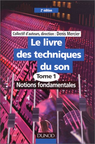 Le livre des techniques du son. Vol. 1. Notions fondamentales