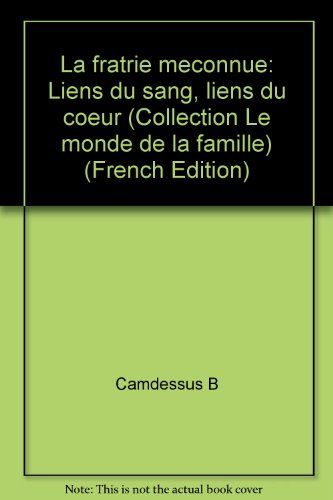 La fratrie méconnue : liens du sang, liens du coeur