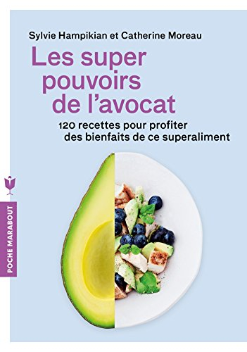 Les super pouvoirs de l'avocat : 120 recettes pour profiter des bienfaits de ce superaliment