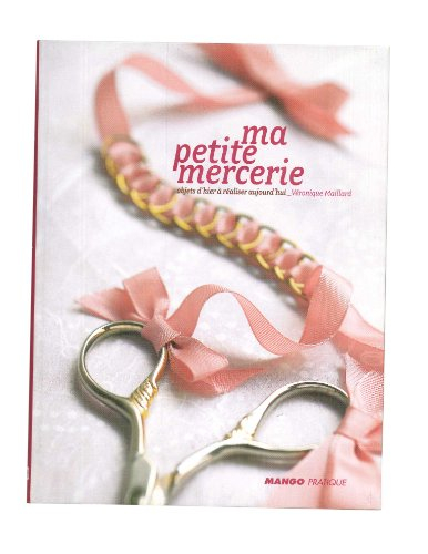 Ma petite mercerie : objets d'hier à réaliser aujourd'hui