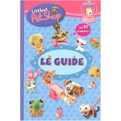 Littlest Petshop : le guide. Vol. 1. Les 80 premiers
