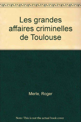 les grandes affaires criminelles de toulouse