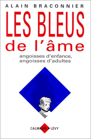 Les bleus de l'âme : angoisses d'enfance, angoisses d'adultes