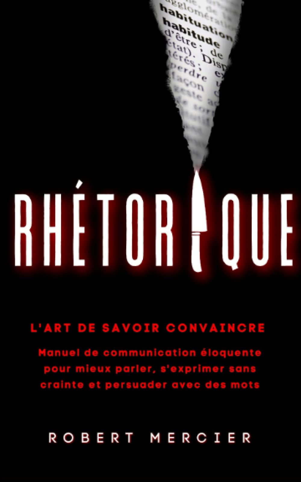 RHETORIQUE: L'art de savoir convaincre - Manuel de communication éloquente pour mieux parler, s'expr