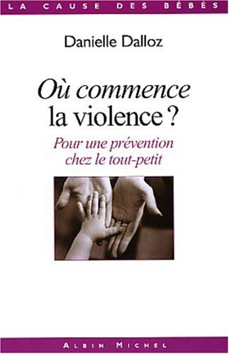 Où commence la violence ? : pour une prévention chez le tout-petit