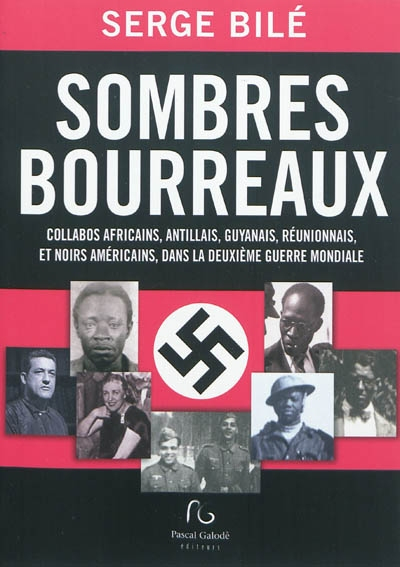 Sombres bourreaux : collabos africains, antillais, guyanais, réunionnais, et noirs américains, dans 