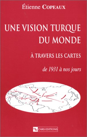 Une vision turque du monde à travers les cartes : de 1931 à nos jours