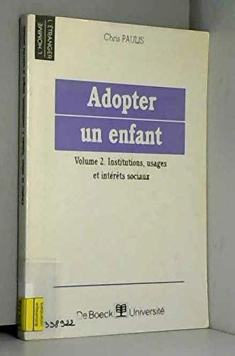 Adopter un enfant. Vol. 2. Institutions, usages et intérêts sociaux
