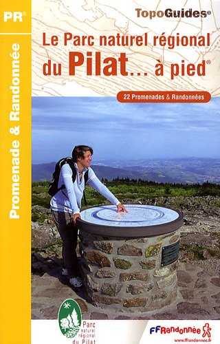 Le Parc naturel régional du Pilat... à pied : 22 promenades & randonnées