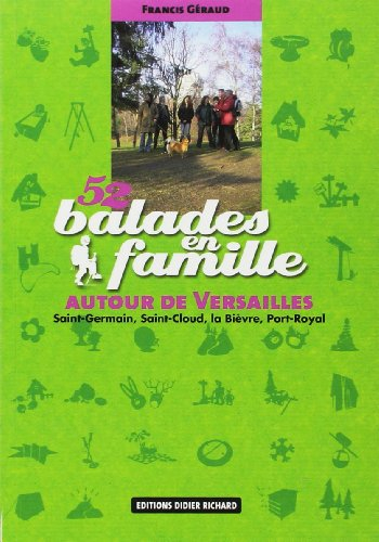 52 balades en famille autour de Versailles : Saint-Germain, Saint-Cloud, la Bièvre, Port Royal