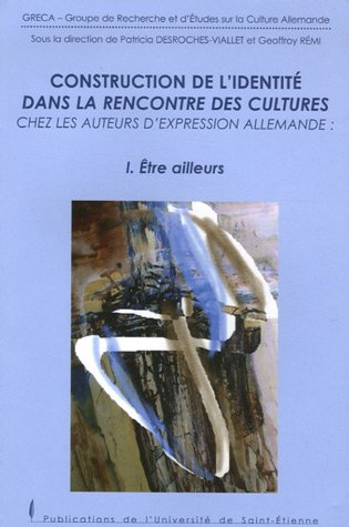 Construction de l'identité dans la rencontre des cultures chez les auteurs d'expression allemande. V