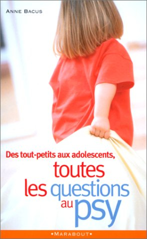 Toutes les questions au psy : des tout-petits aux adolescents