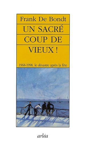 Un sacré coup de vieux ! : 1968-1998 : le désastre après la fête