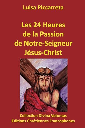 Les 24 heures de la Passion de Notre-Seigneur Jésus-Christ