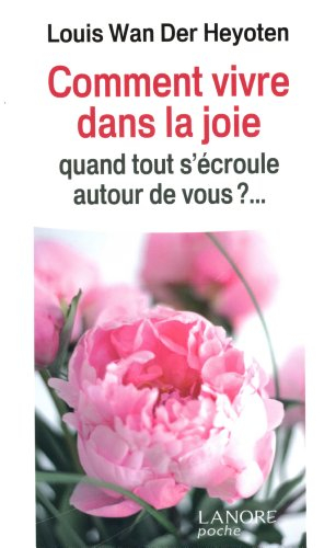 Comment vivre dans la joie : quand tout s'écroule autour de vous ?