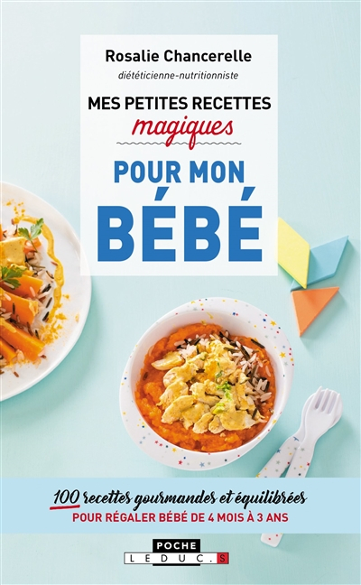 Mes petites recettes magiques pour bébé : 100 recettes gourmandes et équilibrées pour régaler bébé d