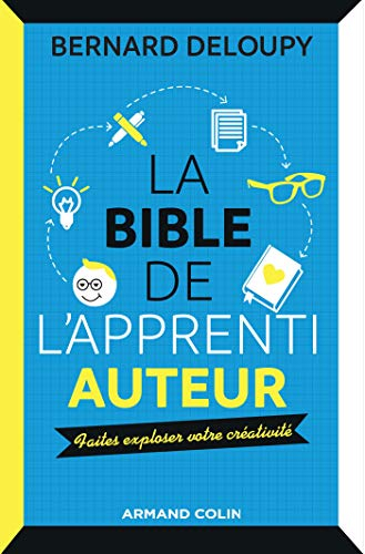 La bible de l'apprenti auteur : faites exploser votre créativité