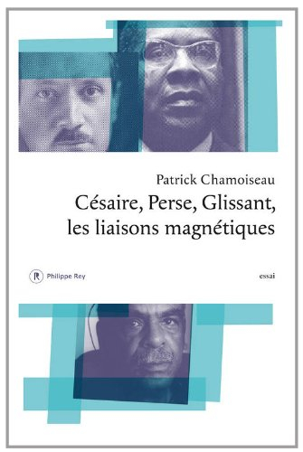 Césaire, Perse, Glissant : les liaisons magnétiques : essai