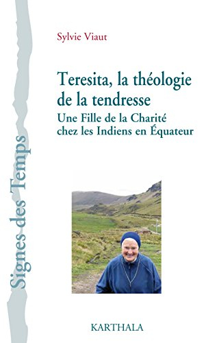 Teresita, la théologie de la tendresse : une Fille de la Charité chez les Indiens en Equateur