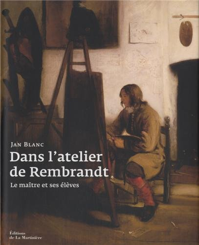 Dans l'atelier de Rembrandt : le maître et ses élèves