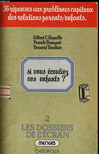 Si vous écoutiez vos enfants : 36 réponses aux problèmes capitaux des relations parents, enfants