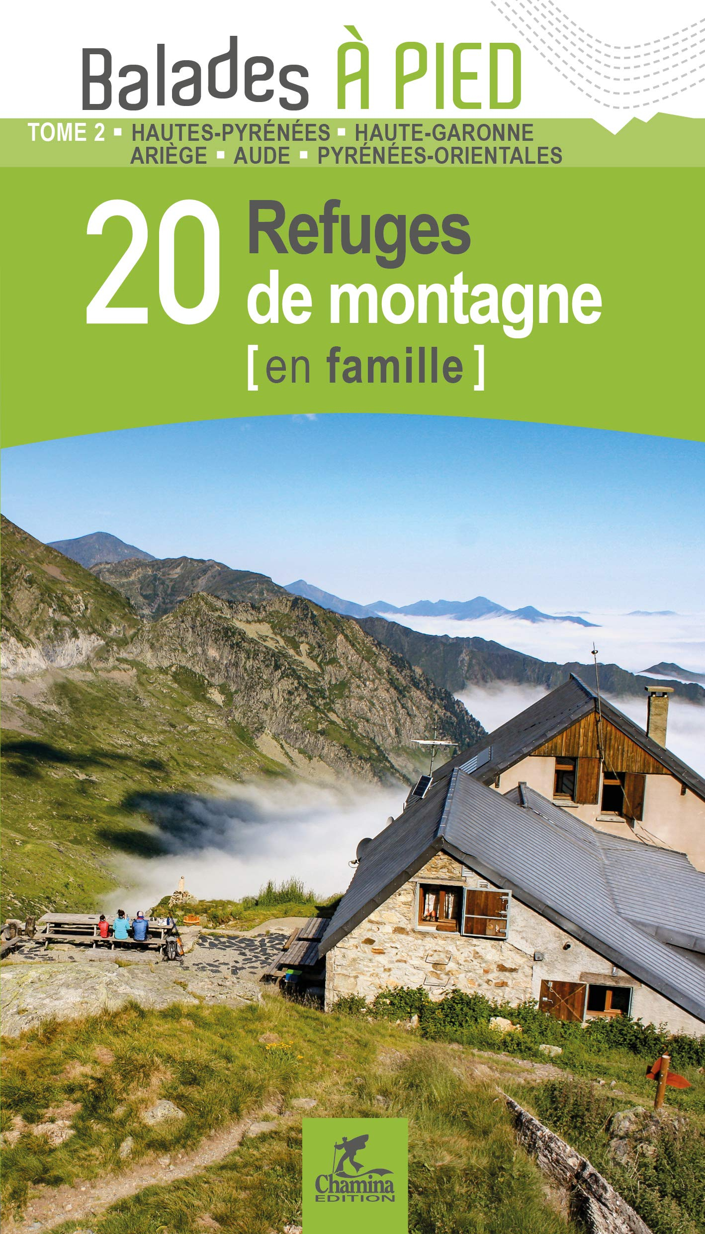 20 refuges de montagne (en famille). Vol. 2. Hautes-Pyrénées, Haute-Garonne, Ariège, Aude, Pyrénées-