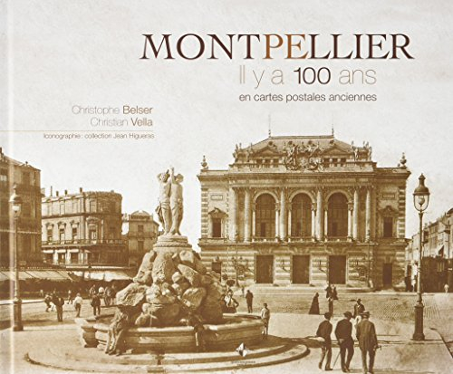 Montpellier, il y a 100 ans : en cartes postales anciennes