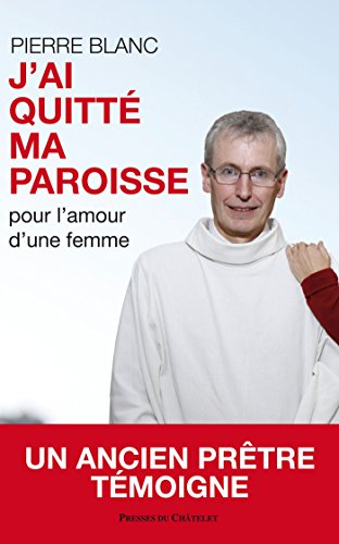 J'ai quitté ma paroisse : pour l'amour d'une femme