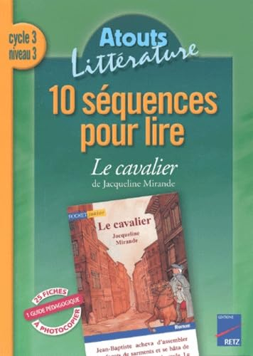 10 séquences pour lire Le cavalier de Jacqueline Mirande, cycle 3, niveau 3 : cycle 3, niveau 3