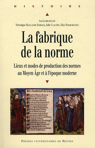 La fabrique de la norme : lieux et modes de production des normes au Moyen Âge et à l'époque moderne