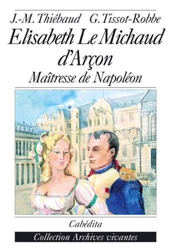 Elisabeth Le Michaud d'Arçon : maîtresse de Napoléon