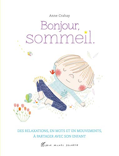 Bonjour, sommeil : des relaxations, en mots et en mouvements, à partager avec son enfant