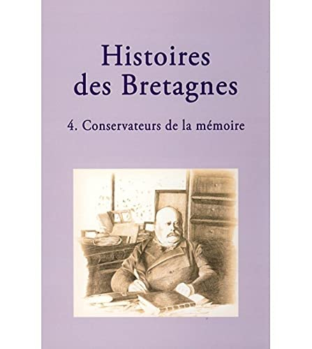 Histoires des Bretagnes. Vol. 4. Conservateurs de la mémoire