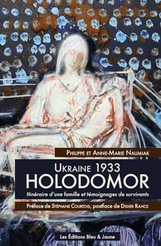 Ukraine 1933, Holodomor : itinéraire d'une famille et témoignages de survivants