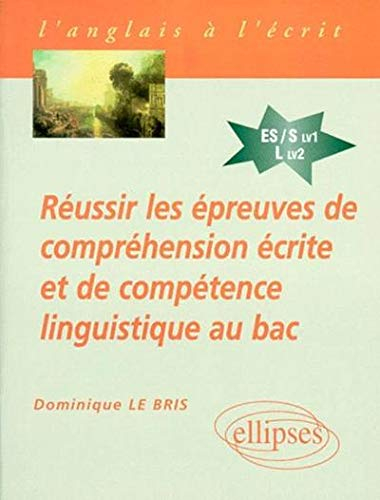 Réussir les épreuves de compréhension écrite et de compétence linguistique au bac : anglais séries E