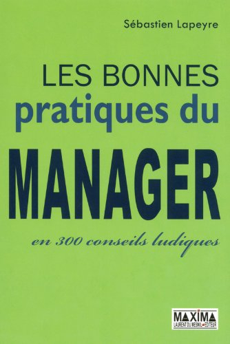 Les bonnes pratiques du manager en 300 conseils ludiques