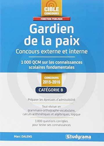 Gardien de la paix : concours externe et interne 2015-2016 : 1.000 QCM sur les connaissances scolair
