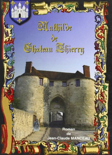 Mathilde de Château-Thierry : roman historique