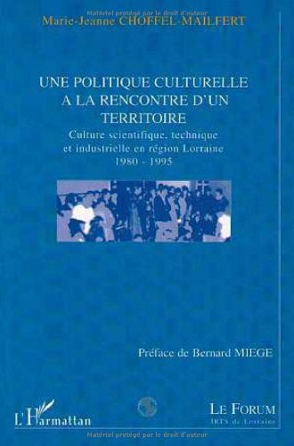 Une politique culturelle à la rencontre d'un territoire : culture scientifique, technique et industr