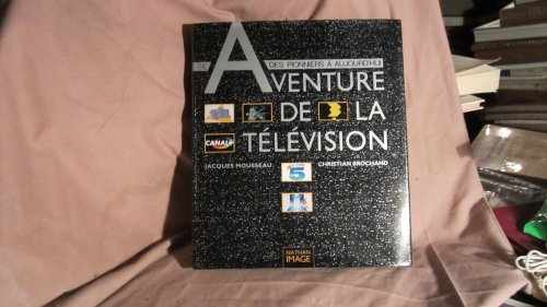 L'Aventure de la télévision : des pionniers à nos jours
