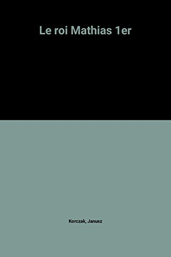 Le roi Mathias Ier. Vol. 1