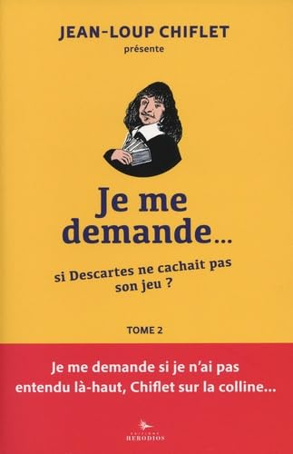 Je me demande.... Vol. 2. Si Descartes ne cachait pas son jeu ?